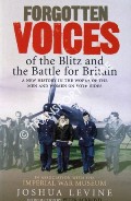 Forgotten Voices of the Blitz and the Battle of Britain by LEVINE, Joshua